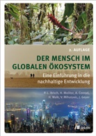 Alexander Conrad, Juliane Geyer, Pierre L Ibisch, Pierre L. Ibisch, Heike Molitor, Vanja Spoo (geb. Mihotovic)... - Der Mensch im globalen &Ouml;kosystem