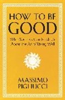 Massimo Pigliucci, Pigliucci Massimo - How To Be Good
