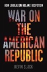 Kevin Slack - War on the American Republic