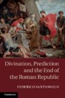 Federico Santangelo, Federico (University of Newcastle Upon Santangelo, Federico (University of Newcastle upon Tyne) Santangelo, Santangelo Federico - Divination, Prediction and the End of the Roman Republic