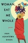Ama Asantewa Diaka - Woman, Eat Me Whole