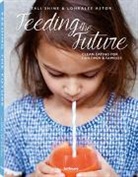 Lohralee Astor, Tali Shine - Feeding the future : clean eating for children & families