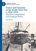 Bert Becker - France and Germany in the South China Sea, c. 1840-1930