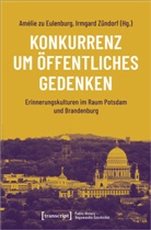 Amelie zu Eulenburg, Am&eacute;lie zu Eulenburg, Amelie zu Eulenburg, Am&eacute;lie zu Eulenburg, Z&uuml;ndorf, Irmgard Z&uuml;ndorf - Konkurrenz um &ouml;ffentliches Gedenken