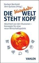 Norbert Berthold, Norbert Berthold (Prof. Dr.), Quitzau, J&ouml;rn Quitzau, Quitzau (Dr.) - Die Wirtschafts-Welt steht Kopf