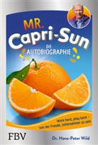 Hans-Peter Wild, Hans-Peter (Dr.) Wild - Mr. Capri-Sun - Die Autobiographie