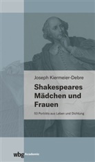 Joseph Kiermeier-Debre, Joseph (Prof. Dr.) Kiermeier-Debre - Shakespeares M&auml;dchen und Frauen