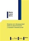 Mar&iacute;a Laura Serra - Mujeres con discapacidad : sobre la discriminaci&oacute;n y opresi&oacute;n interseccional