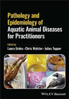 Julius Tepper, L Urdes, Laura Urdes, Laura (University of Agricultural Sciences Urdes, Laura Walster Urdes, Chris Walster... - Pathology and Epidemiology of Aquatic Animal Diseases for Practitioner