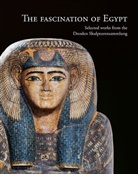 Stephan Koja, Staatliche Kunstsammlungen Dresden, Saskia Wetzig - The fascination of Egypt