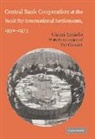 Piet Clement, Gianni Toniolo, Toniolo Gianni - Central Bank Coorperation at the Bank for International Settlements