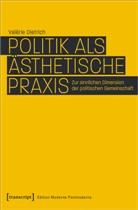 Val&eacute;rie Dietrich - Politik als &auml;sthetische Praxis