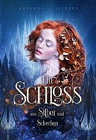 Silbers Arianne L, Silbers Arianne L., Arianne L Silbers, Arianne L. Silbers, Silbers Arianne L, Silbers Arianne L.... - Ein Schloss aus Silber und Scherben