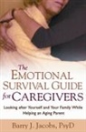 Barry J. Jacobs, Jacobs Barry J. - The Emotional Survival Guide for Caregivers
