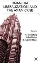 H. Chang, G Palma, G. Palma, D Whittaker, D. Whittaker - Financial Liberalization and the Asian Crisis