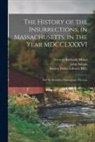 George Richards Minot, John Adams, Boston Public Library (John Adams Lib - The History of the Insurrections, in Massachusetts, in the Year MDCCLXXXVI: and the Rebellion Consequent Thereon
