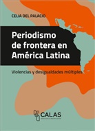 Celia Del Palacio - Periodismo de frontera en Am&eacute;rica Latina