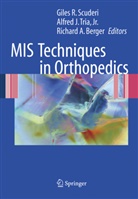 Richard A Berger, Richard A Berger, Richard A. Berger, Alfred J Tria, Giles R Scuderi, Giles R. Scuderi... - MIS Techniques in Orthopedics