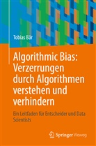 Tobias Baer, Bär, Tobias Bär - Algorithmic Bias: Verzerrungen durch Algorithmen verstehen und verhindern