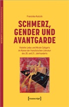 Franziska Kutzick - Schmerz, Gender und Avantgarde