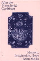 Brian Meeks, Meeks Brian - After the Postcolonial Caribbean