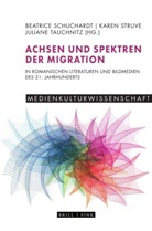 Beatrice Schuchardt, Karen Struve, Tauchnitz, Juliane Tauchnitz - Achsen und Spektren der Migration in romanischen Literaturen und Bildmedien des 21. Jahrhunderts
