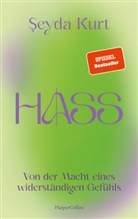 Seyda Kurt - Hass. Von der Macht eines widerst&auml;ndigen Gef&uuml;hls