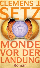 Clemens J Setz, Clemens J. Setz - Monde vor der Landung