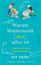 Kit Yates - Warum Mathematik (fast) alles ist