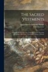 Guillaume Approximately Durand, T. H. (Thomas Henry) Passmore - The Sacred Vestments: an English Rendering of the Third Book of the Rationale Divinorum Officiorum of Durandus, Bishop of Mende