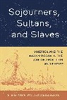Awam Amkpa, Amkpa Awam, Gunja Sengupta, Gunja Amkpa Sengupta, SenGupta Gunja - Sojourners, Sultans, and Slaves