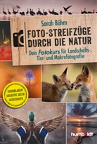 Sarah B&ouml;hm - Foto-Streifz&uuml;ge durch die Natur. Dein Fotokurs f&uuml;r Landschafts-, Tier- und Makrofotografie