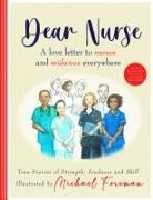 Royal College of Nursing Foundation, Michael Foreman - Dear Nurse: True Stories of Strength, Kindness and Skill