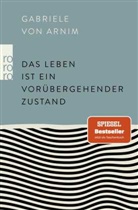 Gabriele von Arnim - Das Leben ist ein vor&uuml;bergehender Zustand