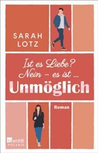 Sarah Lotz - Ist es Liebe? Nein - es ist ... Unm&ouml;glich
