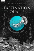 Michael Stavaric, Michael Stavarič, Mich&egrave;le Ganser - Faszination Qualle - Geheimnisvolle Sch&ouml;nheiten
