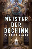 Clark P Dj&egrave;l&iacute;, Clark P. Dj&egrave;l&iacute; - Meister der Dschinn (Gewinner des Nebula Award 2021 f&uuml;r Bester Roman & des Hugo Award 2022 f&uuml;r Bester Roman)