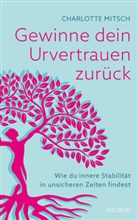 Charlotte Mitsch - Gewinne dein Urvertrauen zur&uuml;ck