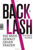 Susanne Kaiser - Backlash - Die neue Gewalt gegen Frauen