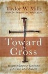 Taylor W Mills, Taylor W. Mills, Taylor W./ Thompson Mills, Michelle J Morris, Michelle J. Morris, Gary Thompson - Toward the Cross
