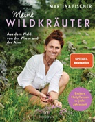 Martina Fischer, Dorothea Steinbacher - Meine Wildkr&auml;uter