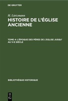 H. Lietzmann - H. Lietzmann: Histoire de l'&Eacute;glise ancienne - Tome 4: L'&eacute;poque des p&egrave;res de l'Eglise jusqu' au V-e si&egrave;cle