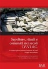 Giovanni Mastronuzzi, Valeria Melissano - Sepolture, rituali e comunit&agrave; nei secoli IV-VI d.C