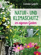 Cornelia Gutjahr - Natur- und Klimaschutz im eigenen Garten - Mit wenig Wasser, nat&uuml;rlichem D&uuml;nger & Pflanzenschutz, insektenfreundlichen Pflanzen