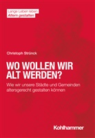 Christoph Str&uuml;nck, Hans F&ouml;rstl, Ines Himmelsbach, Ines Himmelsbach u a, Elisabeth Wacker, Hans-Werner Wahl - Wo wollen wir alt werden?