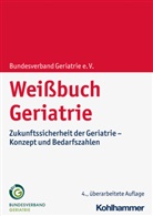 Bundesverband Geriatrie e V, Bundesverband Geriatrie e. V., Bundesverband Geriatrie e. V. - Wei&szlig;buch Geriatrie