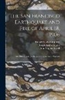 Grove Karl Gilbert, Joseph Austin Holmes, Richard Lewis Humphrey - The San Francisco Earthquake and Fire of April 18, 1906: And Their Effects On Structures and Structural Materials