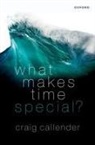 Craig Callender, Craig (Professor of Philosophy Callender, Callender Craig - What Makes Time Special?