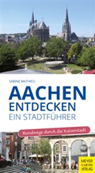 Sabine Mathieu - Aachen entdecken - Ein Stadtf&uuml;hrer