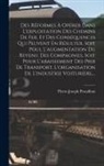 Pierre-Joseph Proudhon - Des R&eacute;formes &Agrave; Op&eacute;rer Dans L'exploitation Des Chemins De Fer, Et Des Cons&eacute;quences Qui Peuvent En R&eacute;sulter, Soit Poul L'augmentation Du Revenu Des Compagnies, Soit Pour L'abaissement Des Prix De Transport, L'organisation De L'industrie Voituri&egrave;re